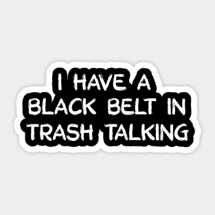 I have a black belt in trash talking Sticker